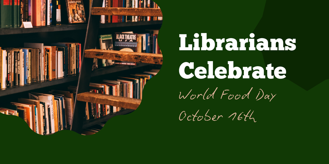 Librarians Celebrate: World Food Day on October 16th
